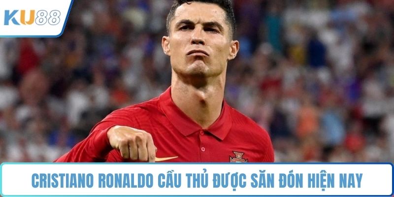 Cristiano Ronaldo cầu thủ được săn đón hiện nay