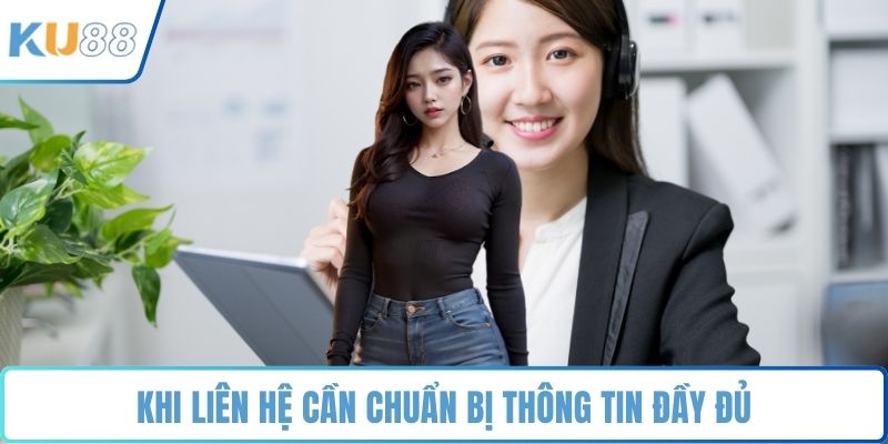 Khi liên hệ cần chuẩn bị thông tin đầy đủ