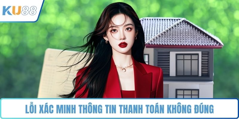 Lỗi xác minh thông tin thanh toán không đúng