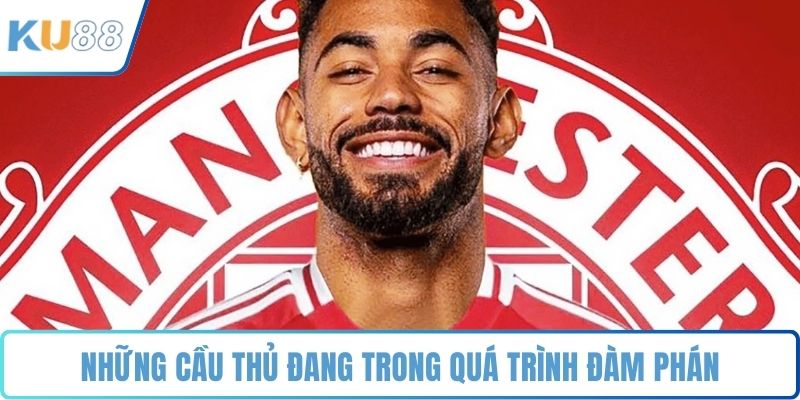 Những cầu thủ đang trong quá trình đàm phán